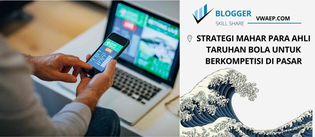 Strategi Mahar Para Ahli Taruhan Bola Untuk Berkompetisi di Pasar